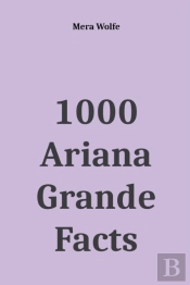 1000 Ariana Grande Facts
