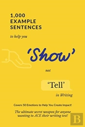 1,000 Example Sentences To Help You 'Show' Not 'Tell' In Writing