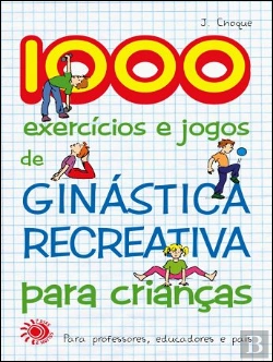 Bertrand.pt - 1000 Exercícios e Jogos de Ginástica Recreativa para Crianças