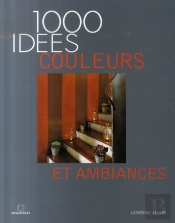 1000 Idees; Couleurs Et Ambiances