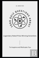 1000 Quiz Questions About Legendary Nobel Prize Winning Scientists To Inspire And Motivate You