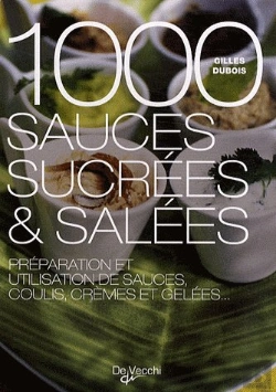Bertrand.pt - 1000 Sauces Sucrées Et Salées : Préparation Et Utilisation De Sauces, Coulis, Crèmes Et Gelées
