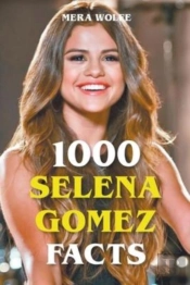 1000 Selena Gomez Facts