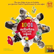 1001 Activités Avec Mon Enfant ; 0-5 Ans