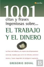 1001 Citas Y Frases Ingeniosas Sobre El Trabajo Y El Dinero 
