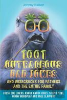 1001 Outrageous Dad Jokes And Wisecracks For Fathers And The Entire Family
