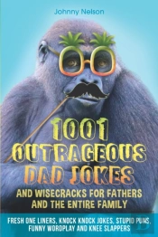 1001 Outrageous Dad Jokes And Wisecracks For Fathers And The Entire Family