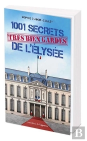 1001 Secrets (Très Bien Gardés) De L'Elysée