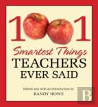 1001 Smartest Things Teachers Ever Said