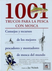 1001 Trucos Para La Pesca Con Mosca. Cosnejos Y Recursos De Los Mejores Pescadores Y Comtadorse De Mosca