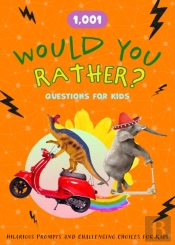 1,001 Would You Rather Questions For Kids