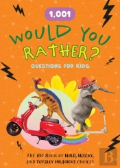 1,001 Would You Rather? Questions For Kids