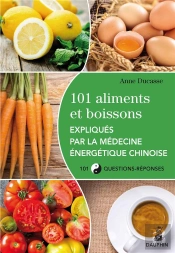 101 Aliments Et Boissons Expliqués Par La Médecine Énergétique Chinoise