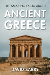 101 Amazing Facts About Ancient Greece