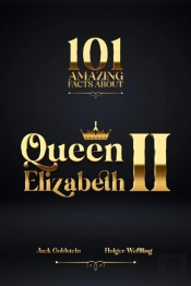101 Amazing Facts About Queen Elizabeth Ii