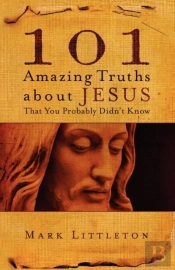101 Amazing Truths About Jesus That You Probably Didn'T Know