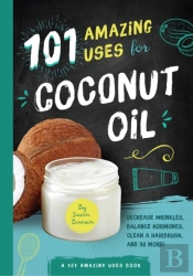 101 Amazing Uses For Coconut Oil