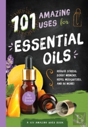 101 Amazing Uses For Essential Oils