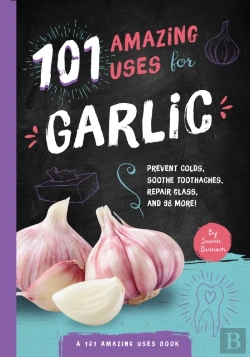 Bertrand.pt - 101 Amazing Uses For Garlic