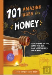 101 Amazing Uses For Honey