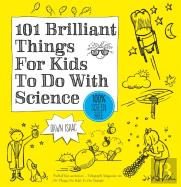 101 Brilliant Things For Kids To Do With Science