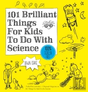 101 Brilliant Things For Kids To Do With Science