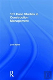 101 Case Studies In Construction Management