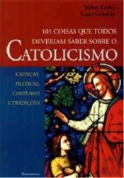 101 Coisas que Todos Deveriam Saber Sobre o Catolicismo