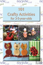 101 Crafty Activities For 3-5-Year-Olds
