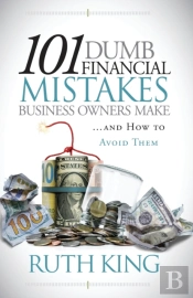 101 Dumb Financial Mistakes Business Owners Make And How To Avoid Them