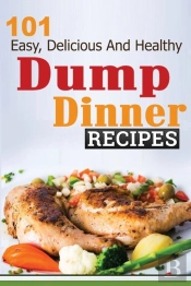 101 Dump Dinner Recipes