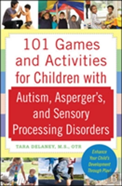 Bertrand.pt - 101 Games And Activities For Children With Autism, Aspergerâ€™S And Sensory Processing Disorders