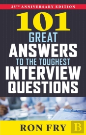 101 Great Answers To The Toughest Interview Questions