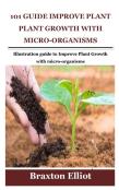 101 Guide Improve Plant Growth With Micro-Organisms