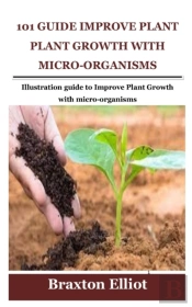 101 Guide Improve Plant Growth With Micro-Organisms