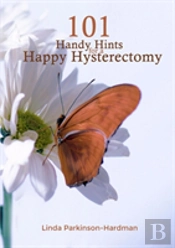 101 Handy Hints For A Happy Hysterectomy