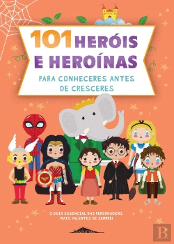 Bertrand.pt - 101 Heróis e Heroínas para Conheceres Antes de Cresceres