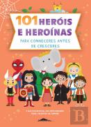 101 Heróis e Heroínas para Conheceres Antes de Cresceres