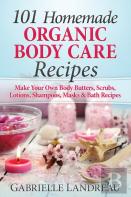 101 Homemade Organic Body Care Recipes