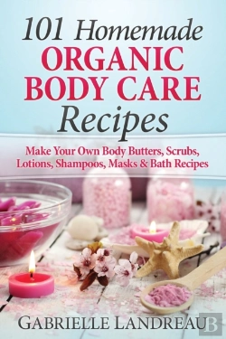 Bertrand.pt - 101 Homemade Organic Body Care Recipes
