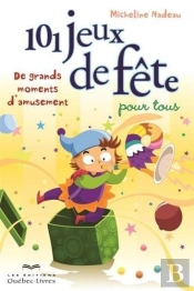 101 Jeux De Fete Pour Tous. De Grands Moments D'Amusement 2e Ed.