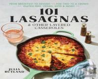 101 Lasagnas & Other Layered Casseroles