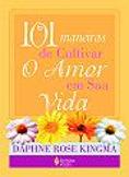 101 Maneiras de Cultivar o Amor em sua Vida
