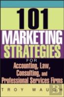 101 Marketing Strategies For Accounting, Law, Consulting, And Professional Services Firms