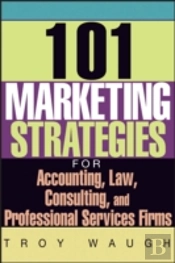 101 Marketing Strategies For Accounting, Law, Consulting, And Professional Services Firms