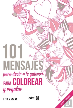 Bertrand.pt - 101 Mensajes. Para Decir «Te Quiero» Para Colorear Y Para Regalar