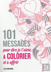 101 Messages Pour Dire Je T'Aime A Colorier Et A Offrir