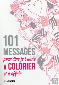 Bertrand.pt - 101 Messages Pour Dire Je T'Aime A Colorier Et A Offrir