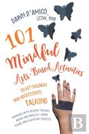 101 Mindful Arts-Based Activities To Get Children And Adolescents Talking