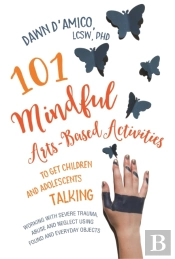 101 Mindful Arts-Based Activities To Get Children And Adolescents Talking